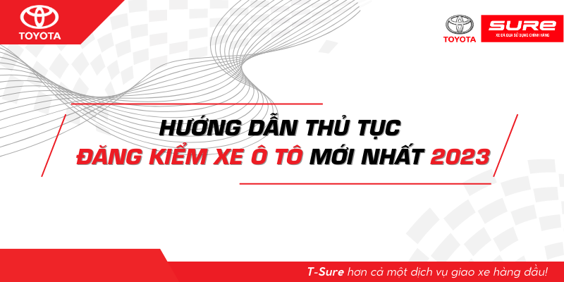 Hướng dẫn thủ tục Đăng kiểm xe ô tô mới nhất 2023