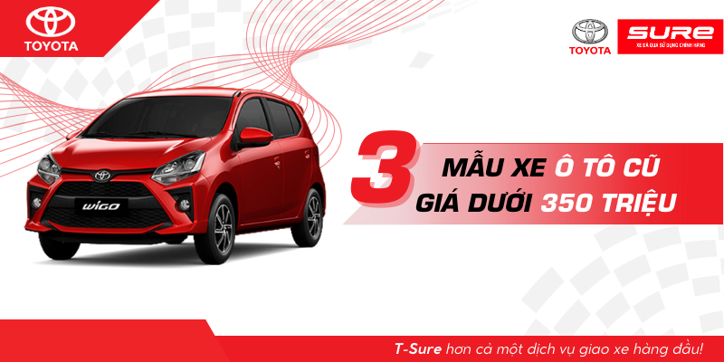 Top 3 mẫu xe ô tô cũ giá dưới 350 triệu đáng mua